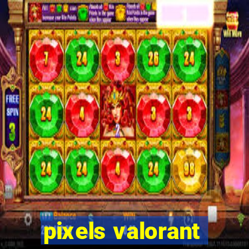 pixels valorant